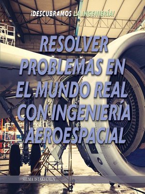 cover image of Resolver problemas en el mundo real con ingeniería aeroespacial (Solving Real World Problems with Aerospace Engineering)